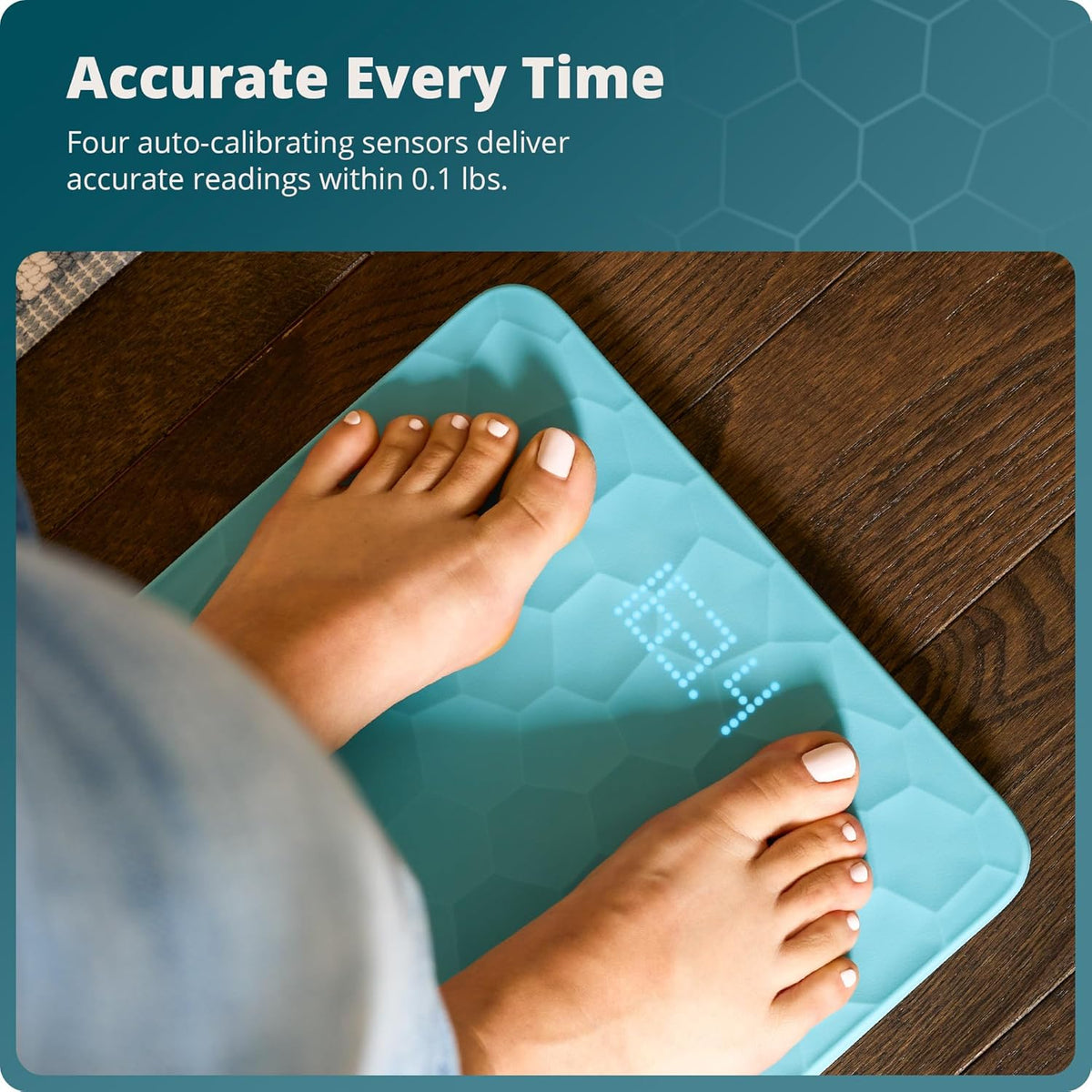 Feet standing on a blue silicone bathroom scale with text that reads, "Accurate Every  Time: Four auto-calibrating sensors deliver accurate readings within 0.1 lbs."